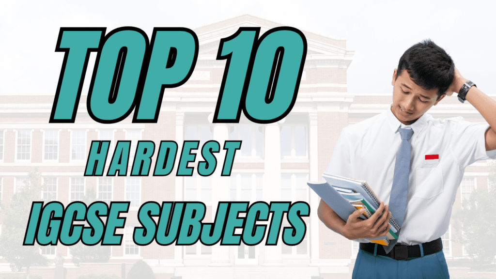 Top 10 Hardest IGCSE Subjects- Must Read! 