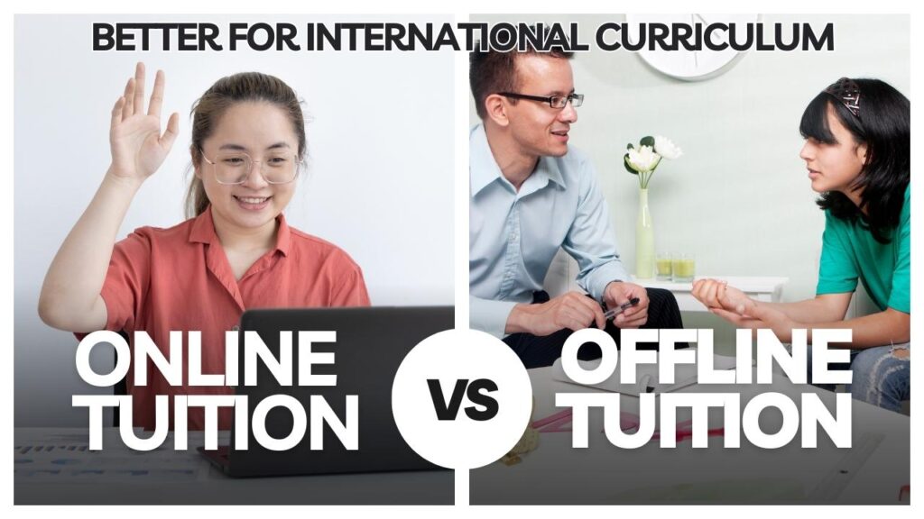 Offline vs Online tuition for International Curriculum: Which is better?